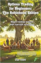 Option Traders for Beginners: The Robinhood Edition: Begin trading options with low risk strategies