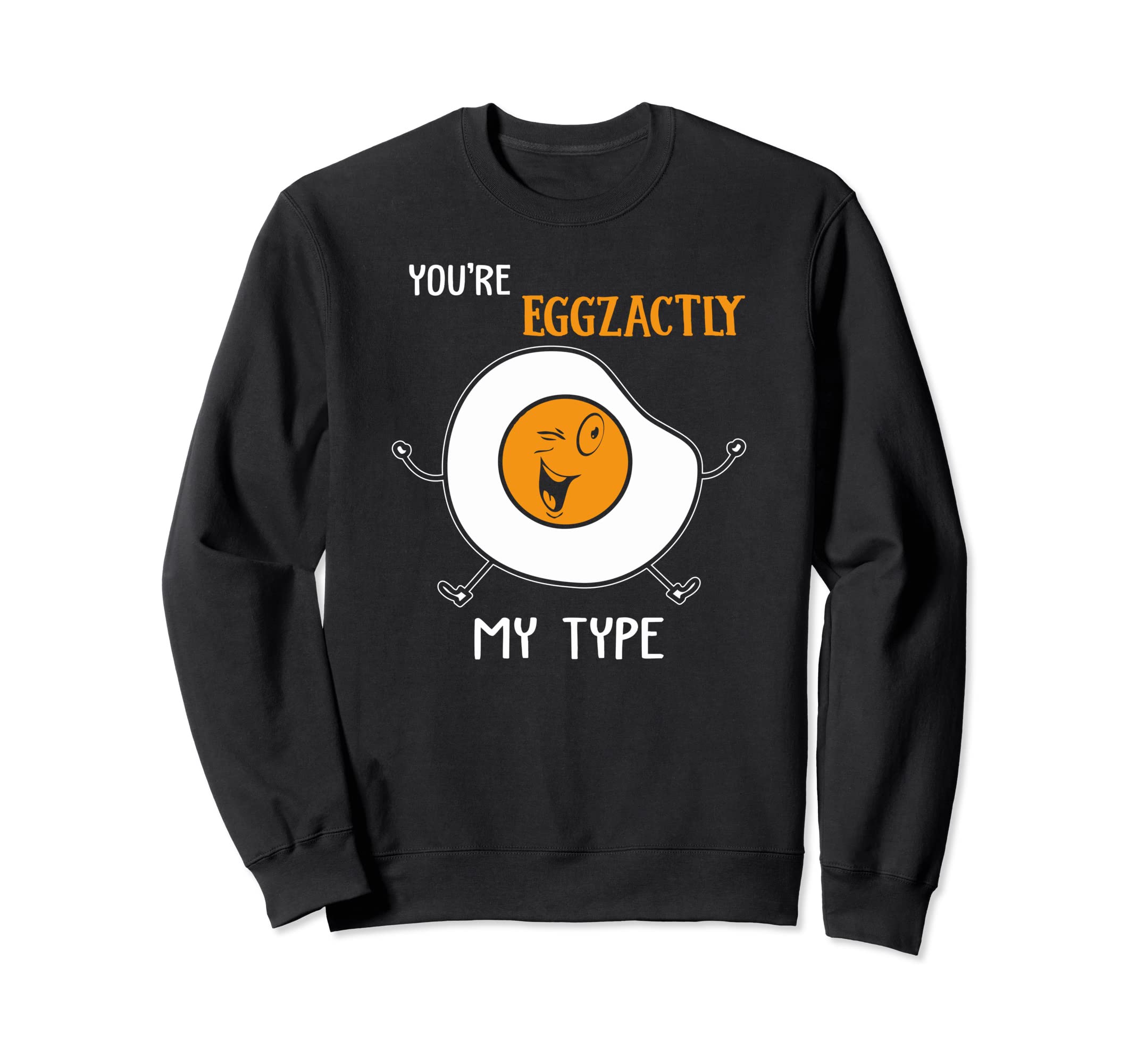 Funny You're Egg-zactly My Type Apparel For Egg Lovers Sweatshirt