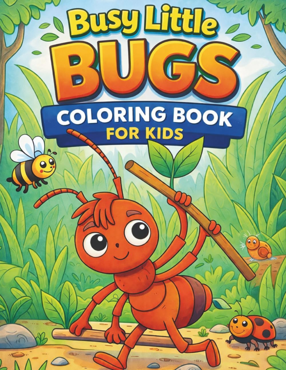Busy Little Bugs Coloring Book: Fun & Easy Coloring Pages of Ants, Bees, Butterflies & Forest Friends
