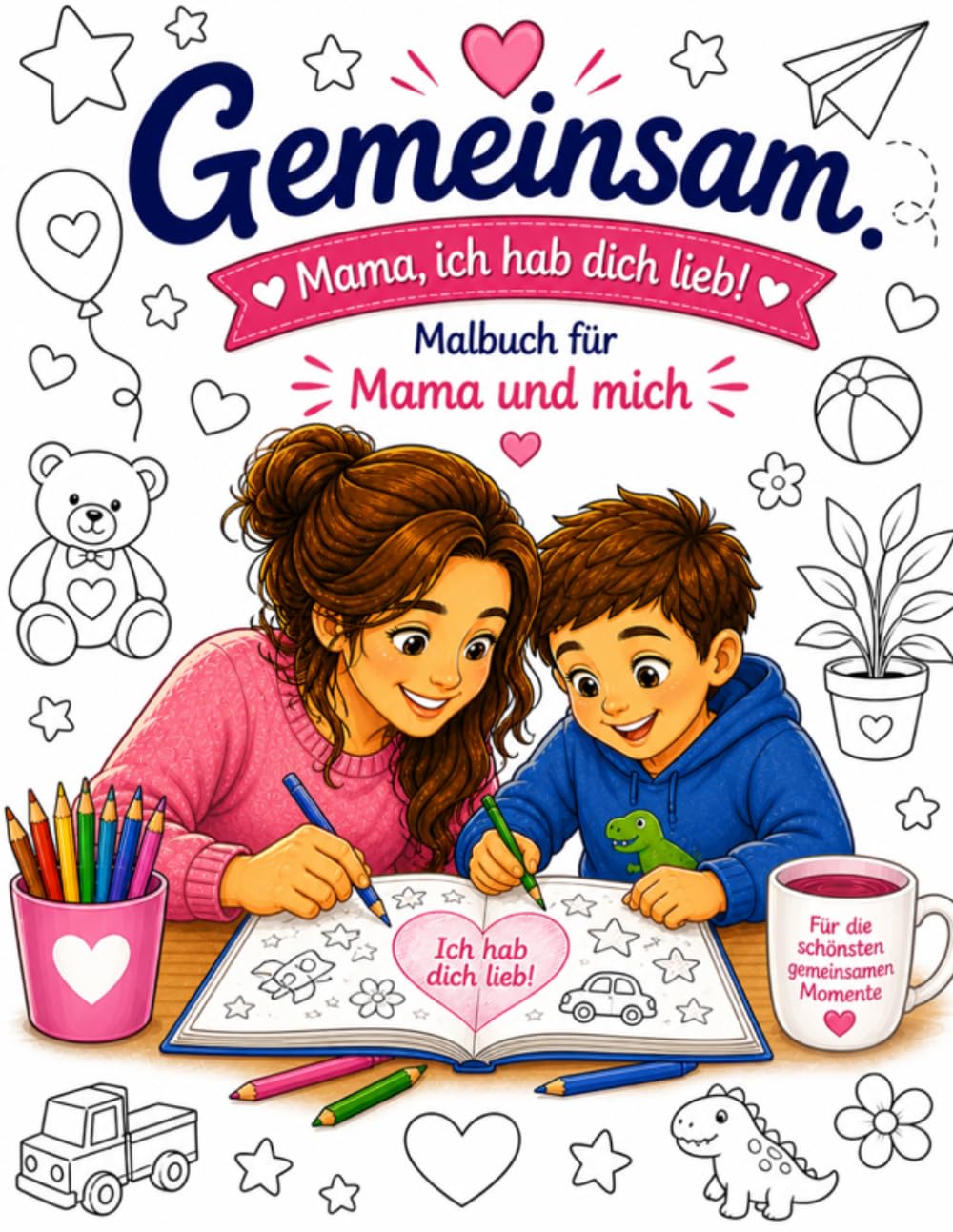 Gemeinsam. Mama & Sohn - ich hab dich lieb!: Malbuch für Mama und Sohn – Liebevolle Motive zum Ausmalen | Gemeinsame Zeit, Kreativität & starke Bindung (Gemeinsam. Zeit, die bleibt.)