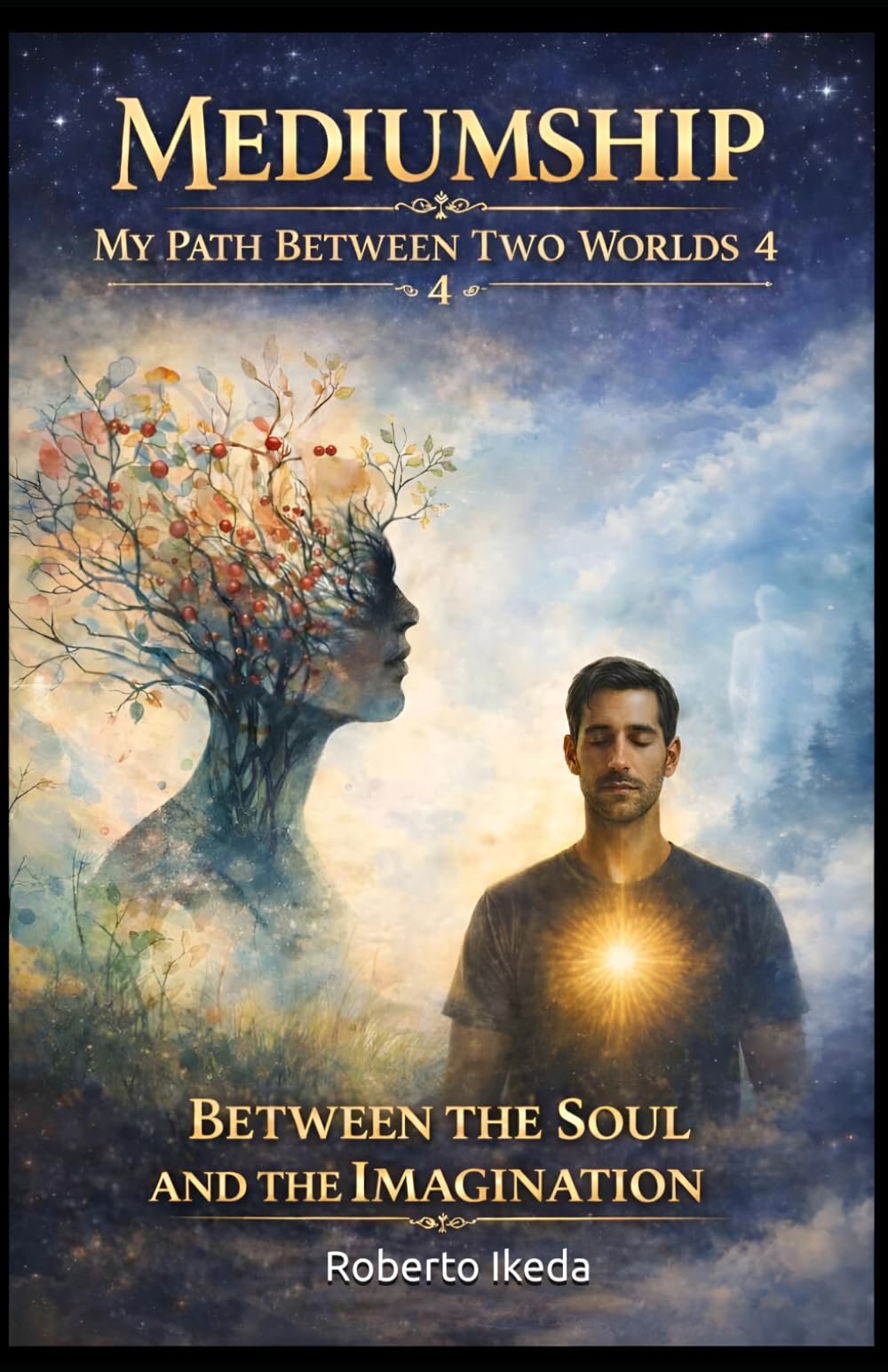 Mediumship: My Path Between Two Worlds 4: Between the Soul and the Imagination