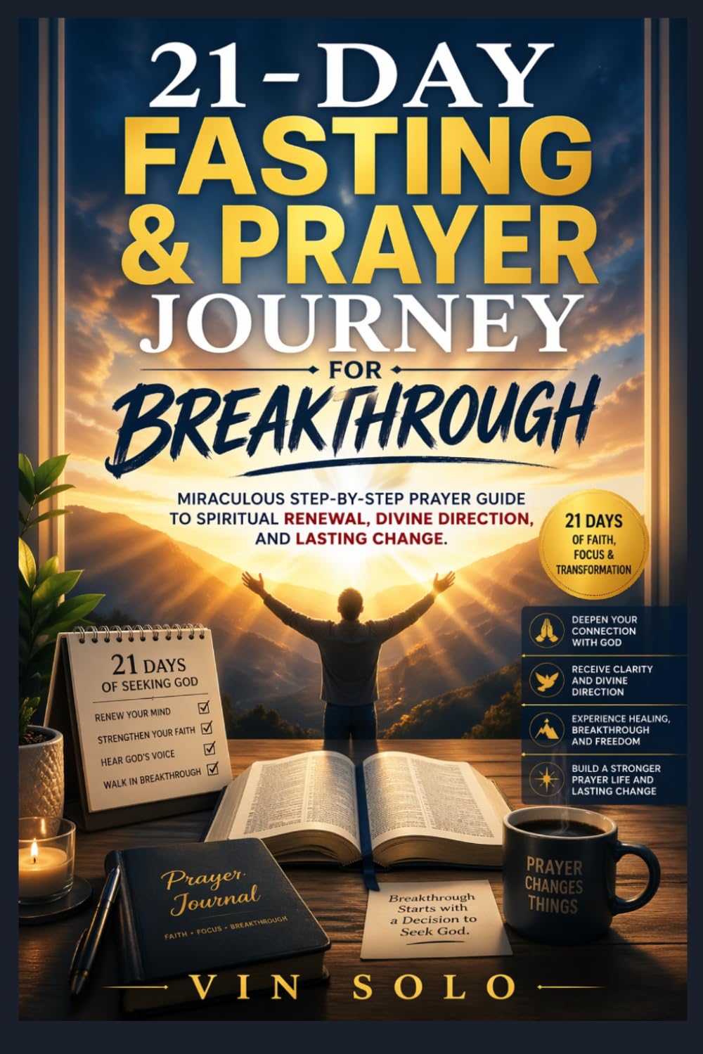 21-Day Fasting & Prayer Journey for Breakthrough: Miraculous Step-by-Step Prayer Guide to Spiritual Renewal, Divine Direction, and Lasting Change