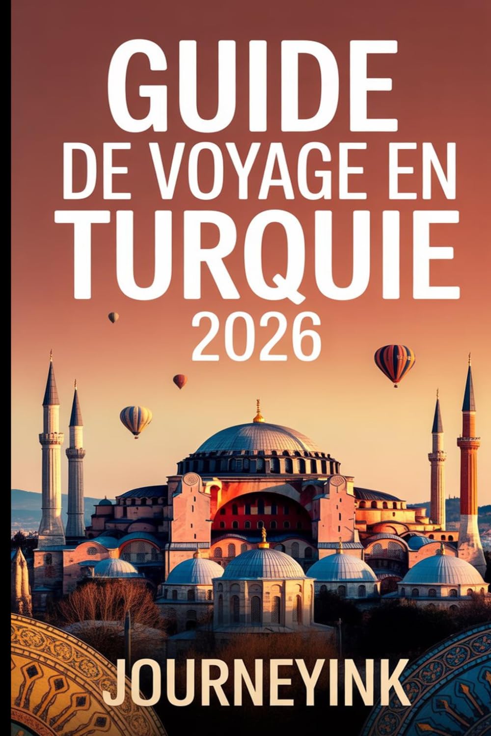 Guide De Voyage En Turquie 2026: Guide pratique des meilleures villes, plages, restaurants, itinéraires et conseils de voyage pour les visiteurs novices
