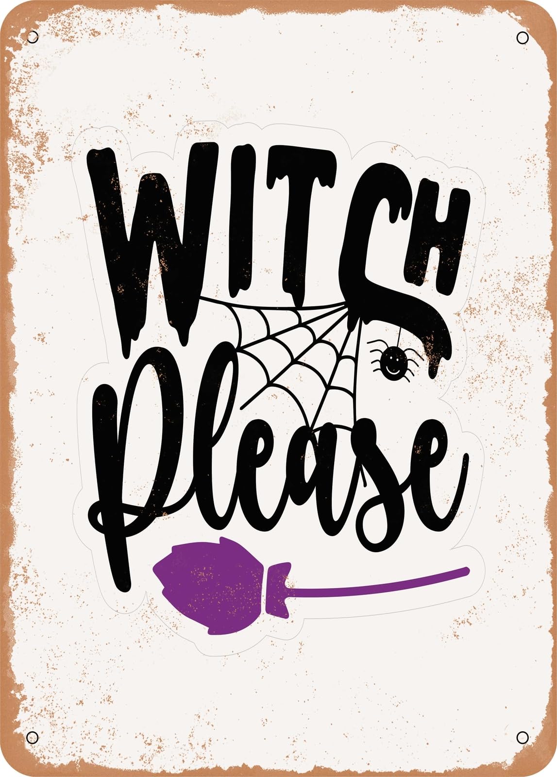 Metal Sign - Witch Please - 8 - Vintage Rusty Look home decor