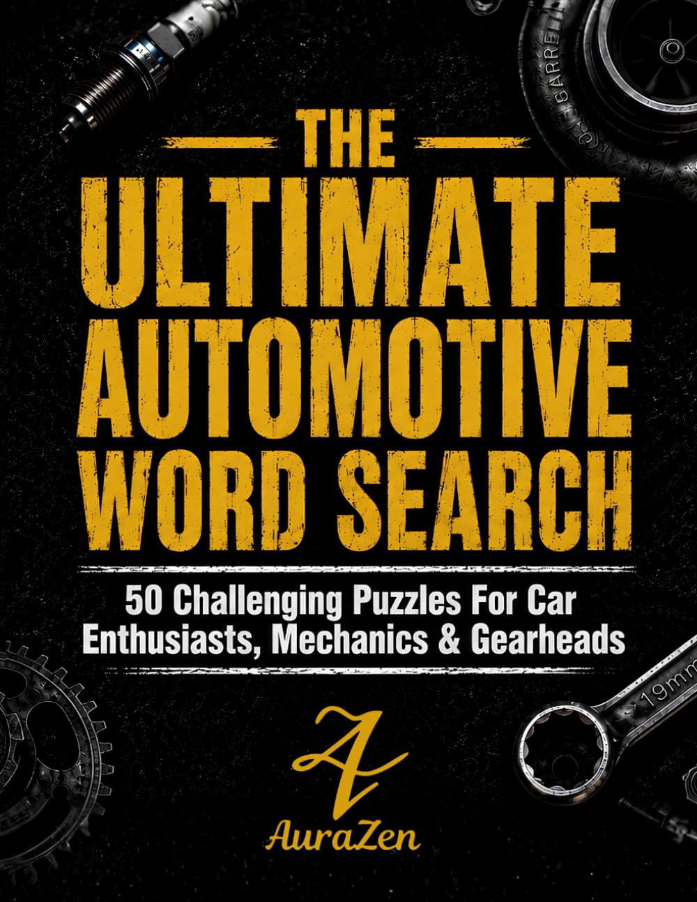 The Ultimate Automotive Word Search: 50 Challenging Puzzles for Car Enthusiasts, Mechanics, and Gearheads Featuring Motorsport, Muscle Cars, Engine Builds, Tuning, and Automotive Tech