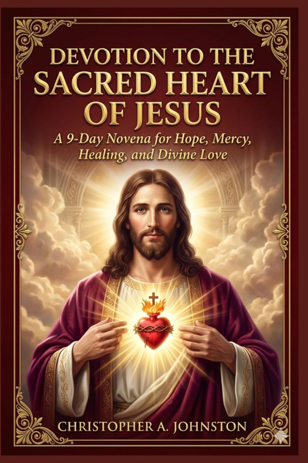 DEVOTION TO THE SACRED HEART OF JESUS: A 9-Day Novena for Hope, Mercy, Healing, and Divine Love