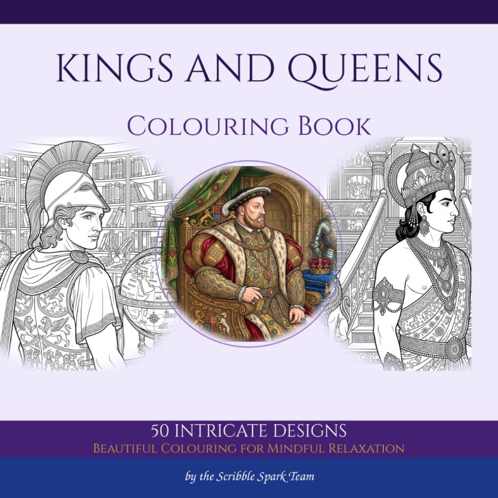 Kings and Queens Colouring Book: 50 Legendary Monarchs and Rulers of History for Adults: By the Scribble Spark Team
