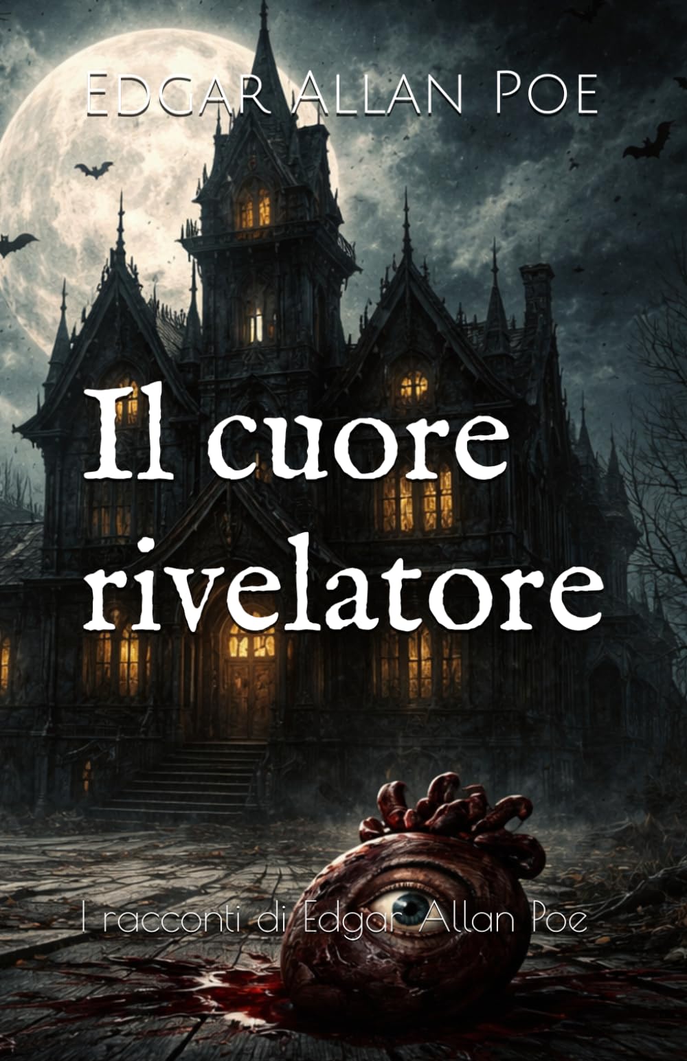Il cuore rivelatore: I racconti di Edgar Allan Poe