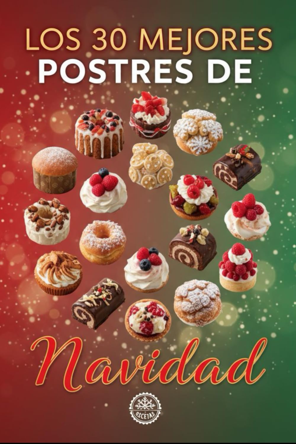 Los 30 Mejores Postres de Navidad: Los Mejores Postres para Sorprender en Familia esta Navidad