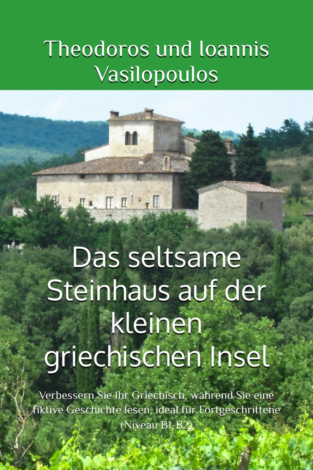 Das seltsame Steinhaus auf der kleinen griechischen Insel: Verbessern Sie Ihr Griechisch, während Sie eine fiktive Geschichte lesen, ideal für Fortgeschrittene (Niveau B1-B2)