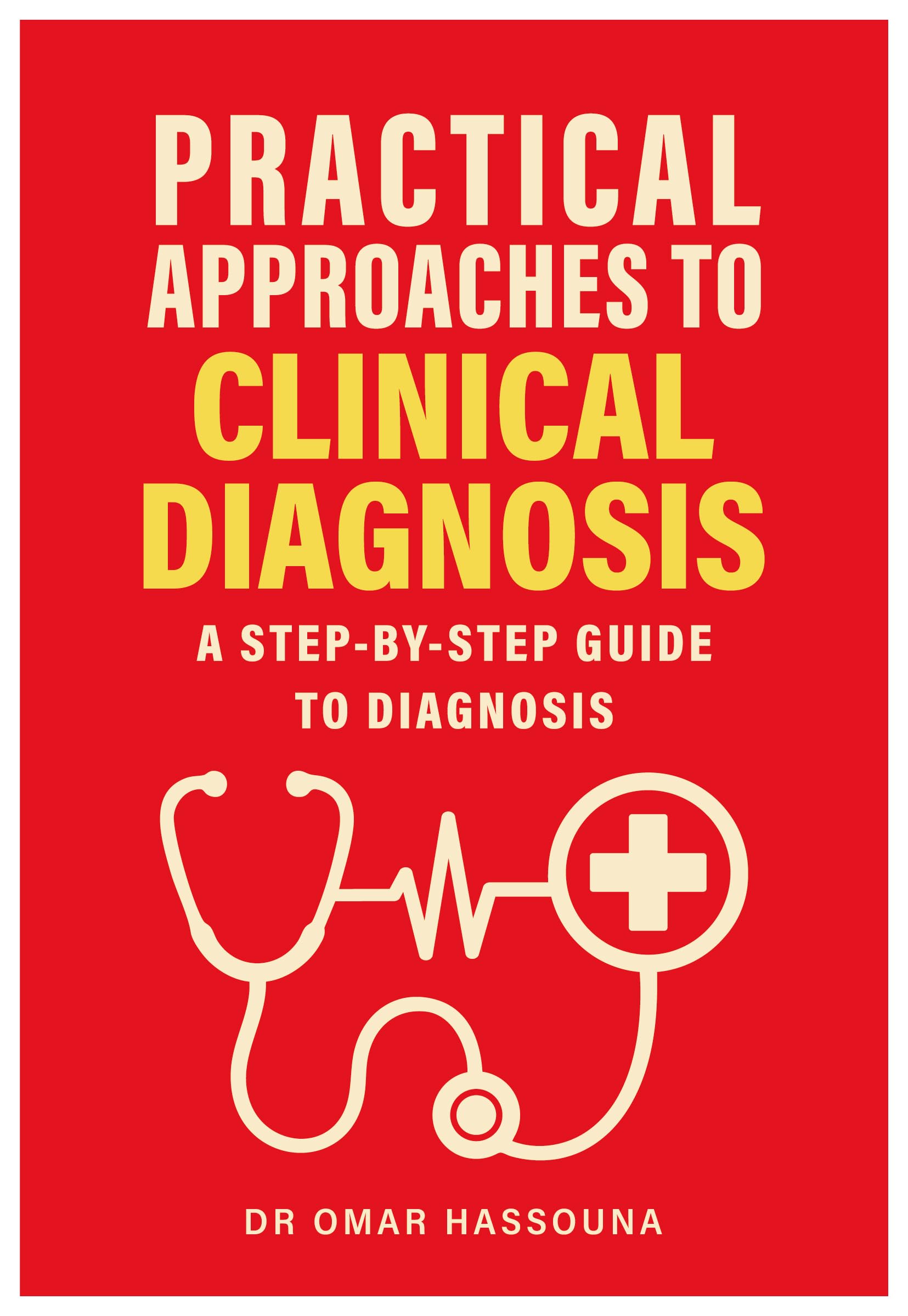 Practical Approaches to Clinical Diagnosis: A step-by-step guide to diagnosis