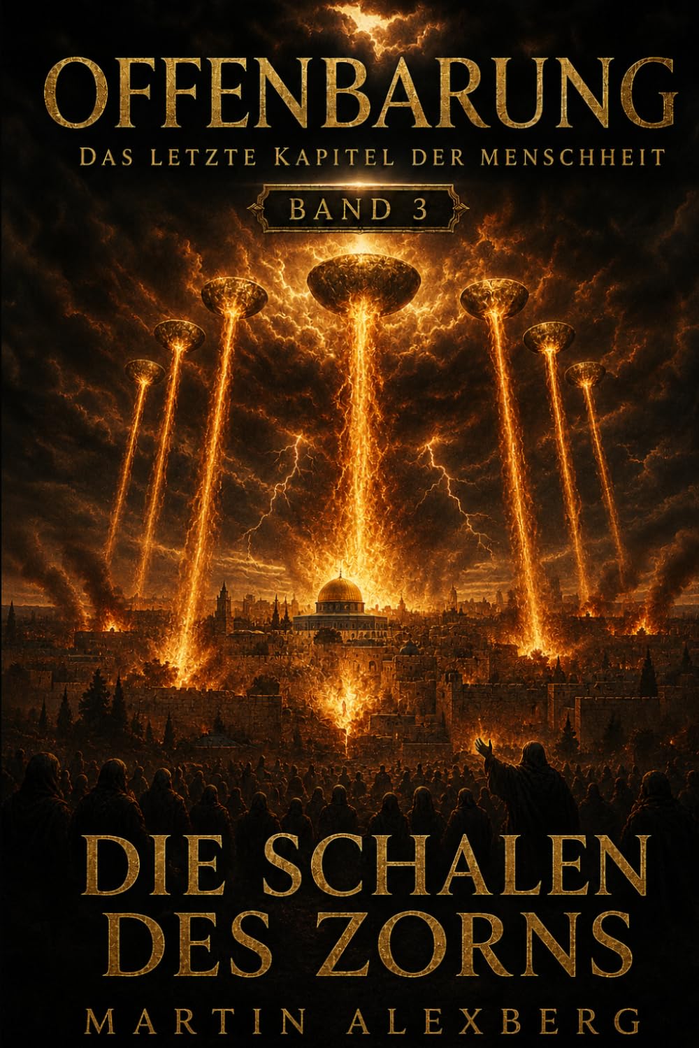 Offenbarung - Das letzte Kapitel der Menschheit: Band 3 - Die Schalen des Zorns (Offenbarung - Das, was kommen wird, neu erzählt)