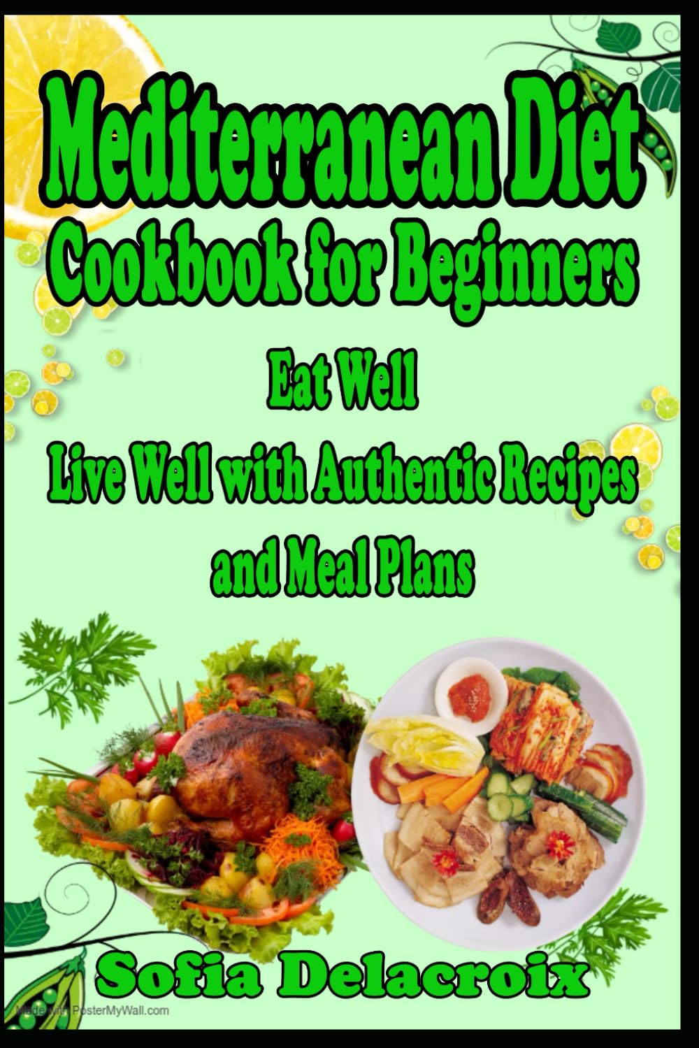 Mediterranean Diet Cookbook for Beginners: Eat Well, Live Well with Authentic Recipes and Meal Plans