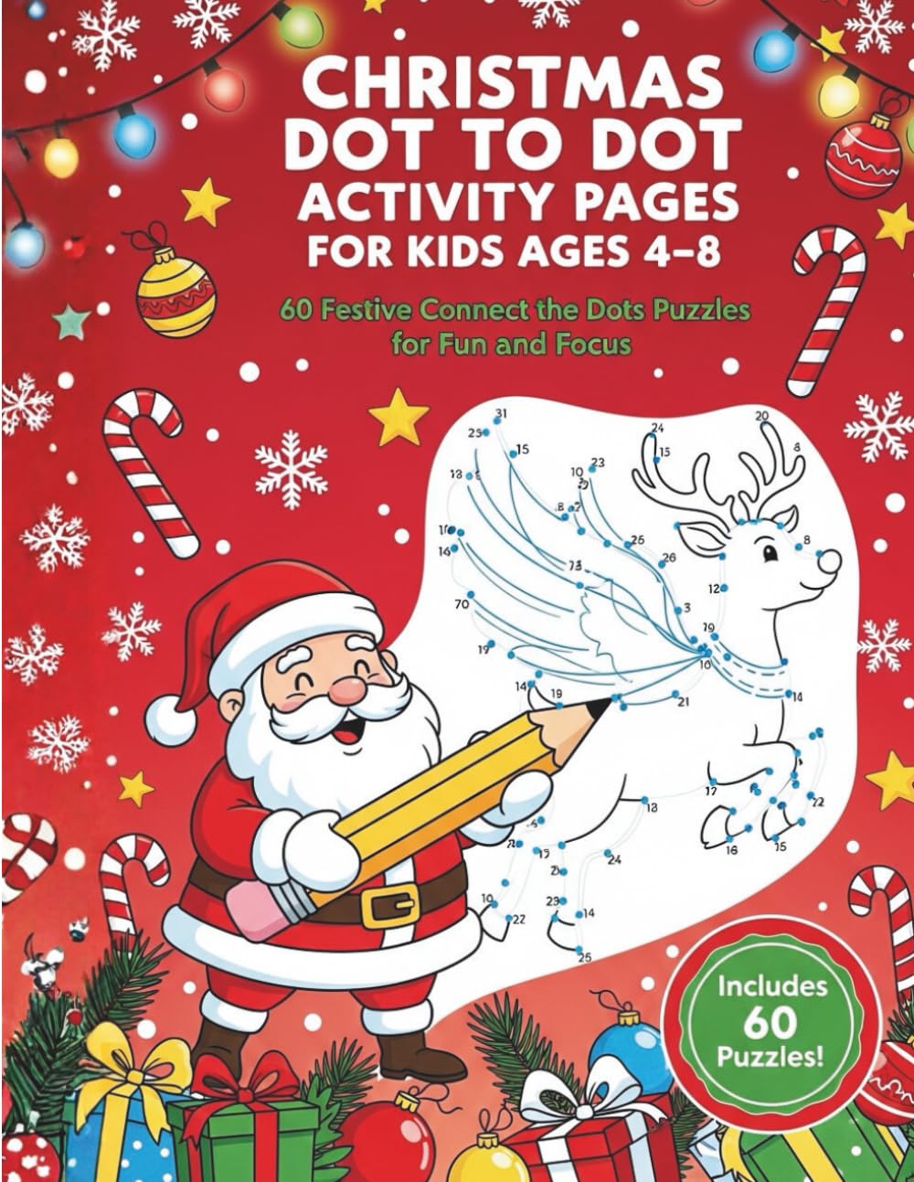 Christmas Dot to Dot Activity Pages for Kids Ages 4–8: 60 Festive Connect the Dots Puzzles to Boost Focus, Hand-Eye Coordination, and Holiday Fun