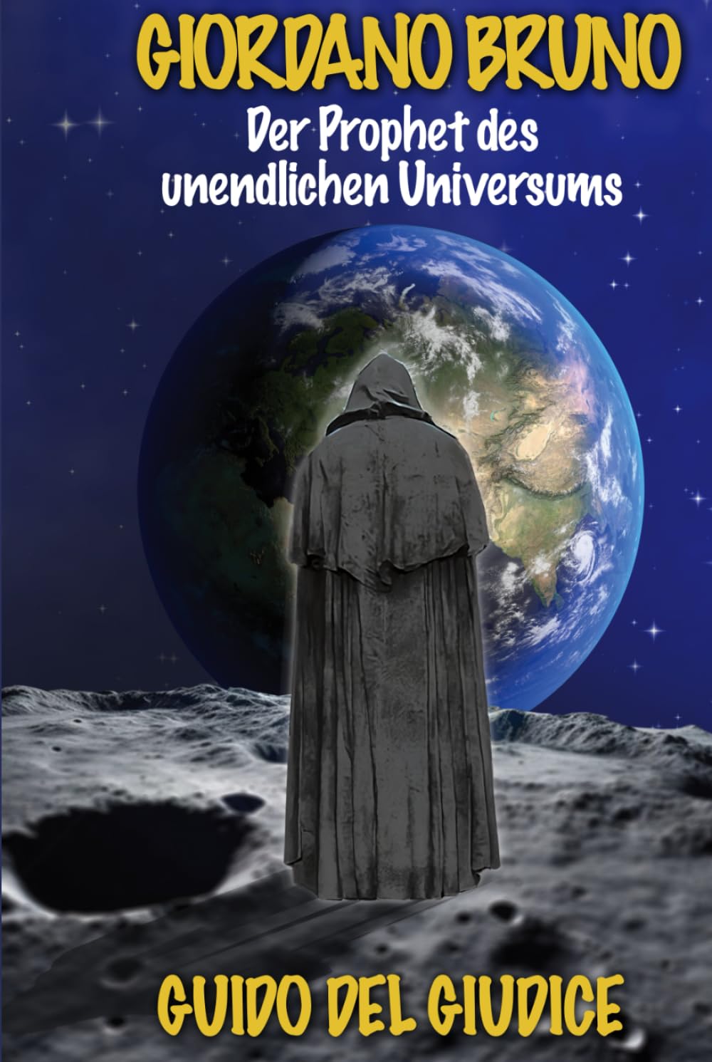 Giordano Bruno: Der Prophet Des Unendlichen Universums