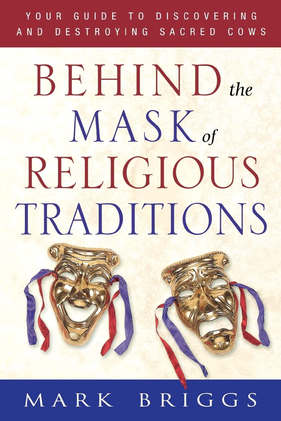 Buy Behind the Mask of Religious Traditions: Your Guide to Discovering and Destroying Sacred Cows — BookShops.in