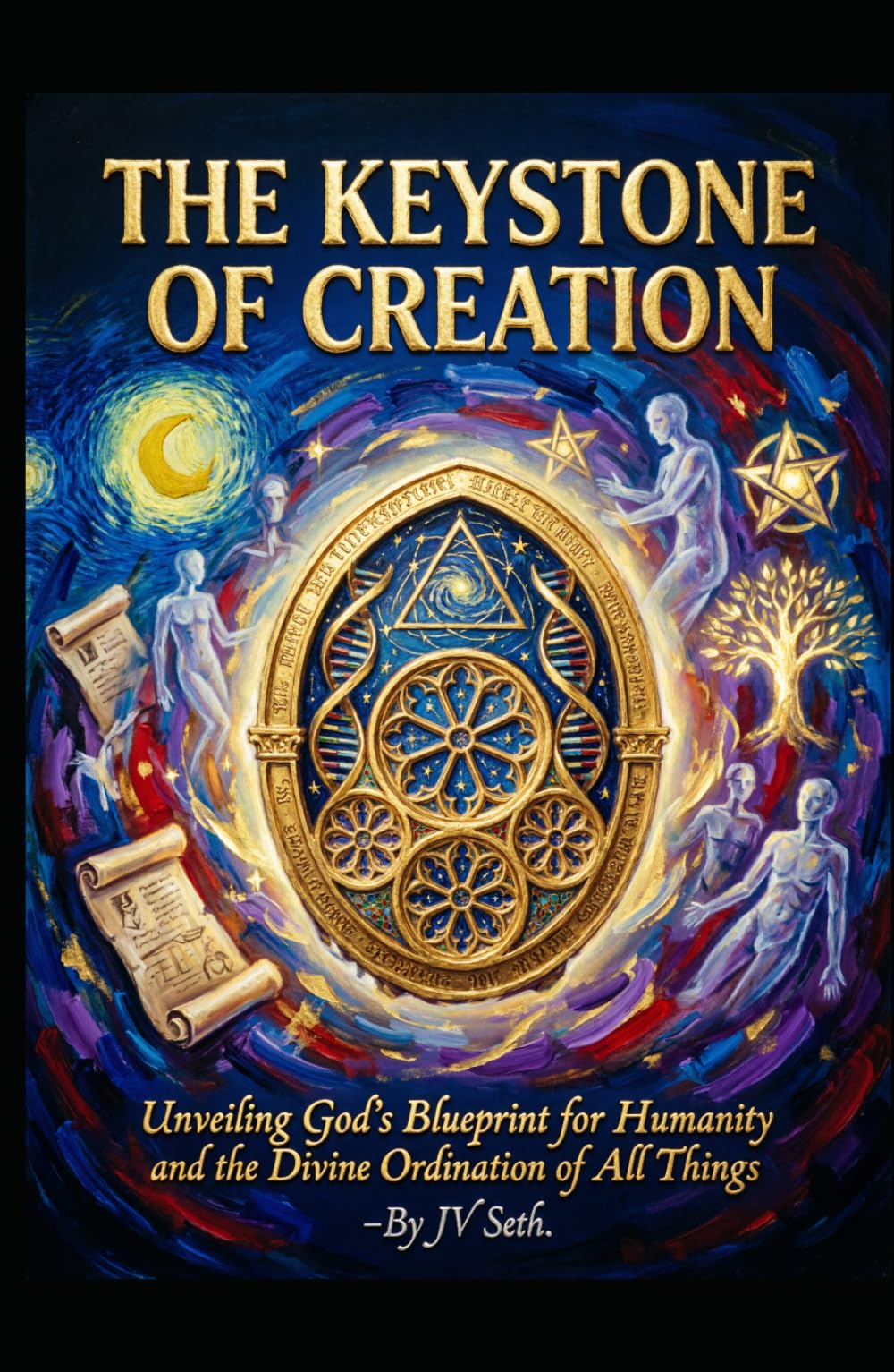 THE KEYSTONE OF CREATION Unveiling God’s Blueprint for Humanity and the Divine Ordination of All Things (Hard Life Problems Worth Solving)