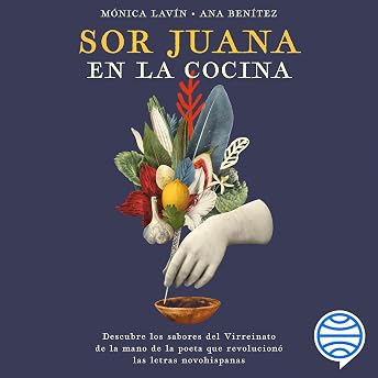 Sor Juana en la cocina Audio Libro por Mónica Lavín episode artwork