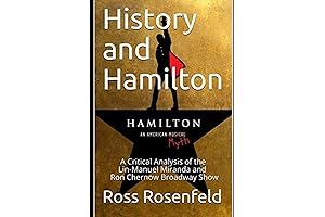 History and Hamilton: An Accurate Analysis of Lin-Manuel Miranda and Ron Chernow's Broadway Show