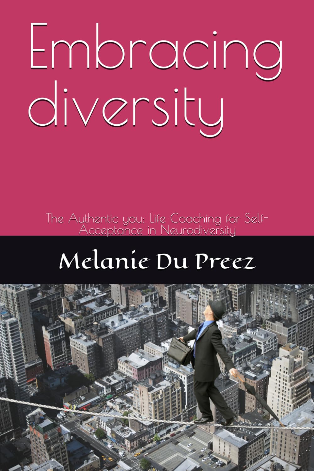 Embracing diversity: The Authentic you: Life Coaching for Self-Acceptance in Neurodiversity (The Psychology of Wellbeing Series)