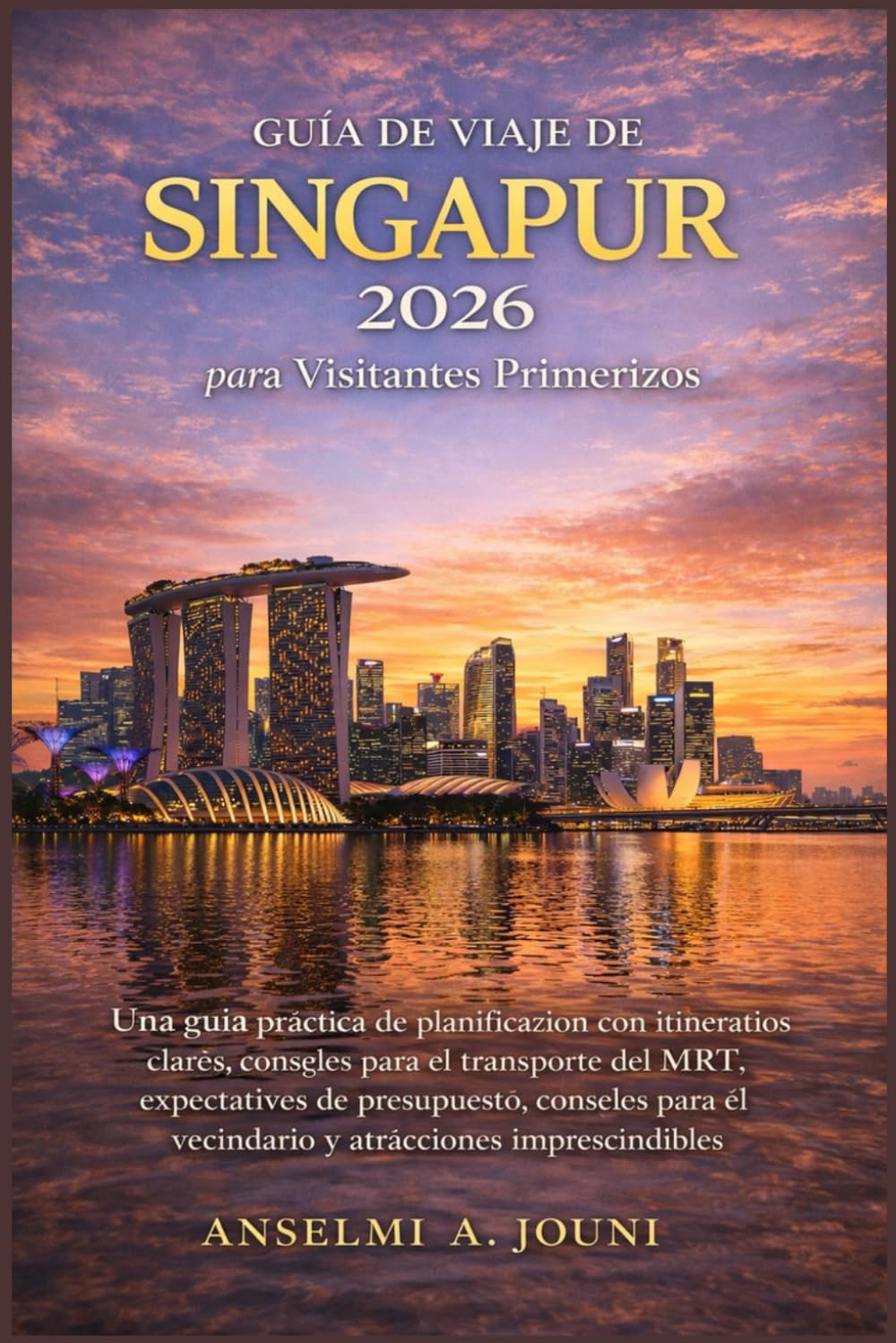 Guía de Viaje de Singapur 2026 para Visitantes Primerizos: Una guía práctica de planificación con itinerarios claros, consejos para el transporte del ... el vecindario y atracciones imprescindibles