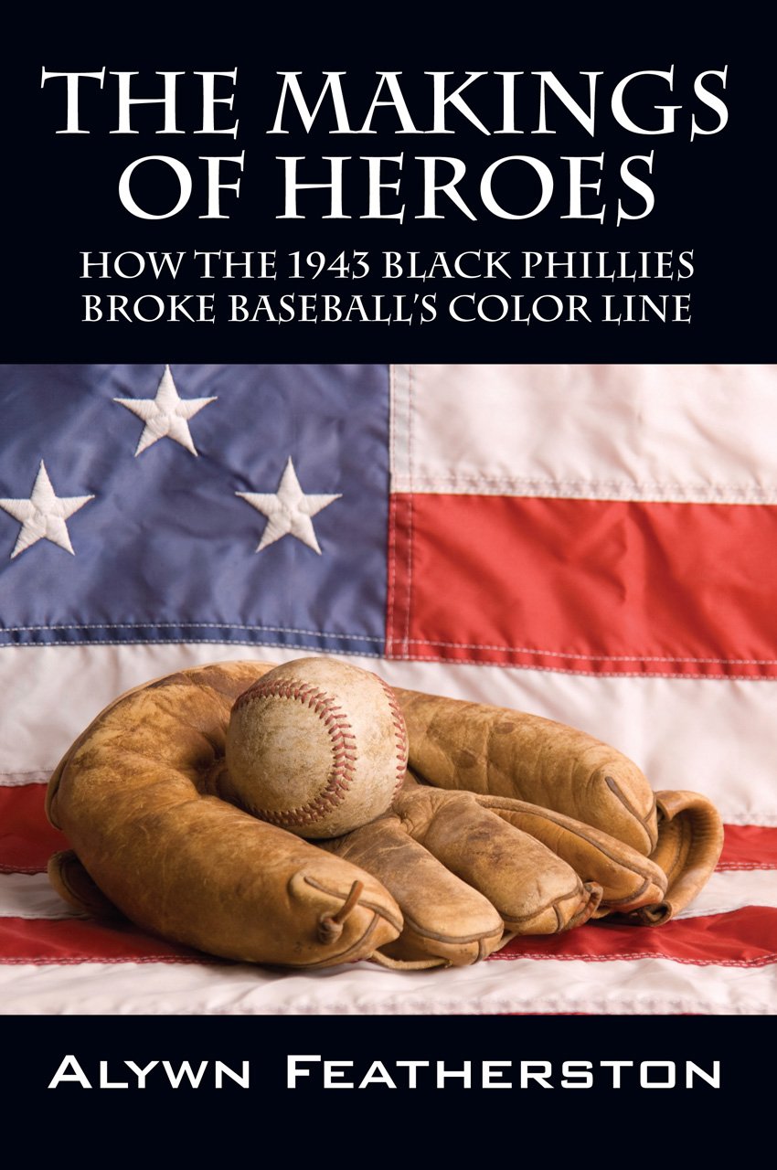 The Makings of Heroes How the 1943 Black Phillies Broke
