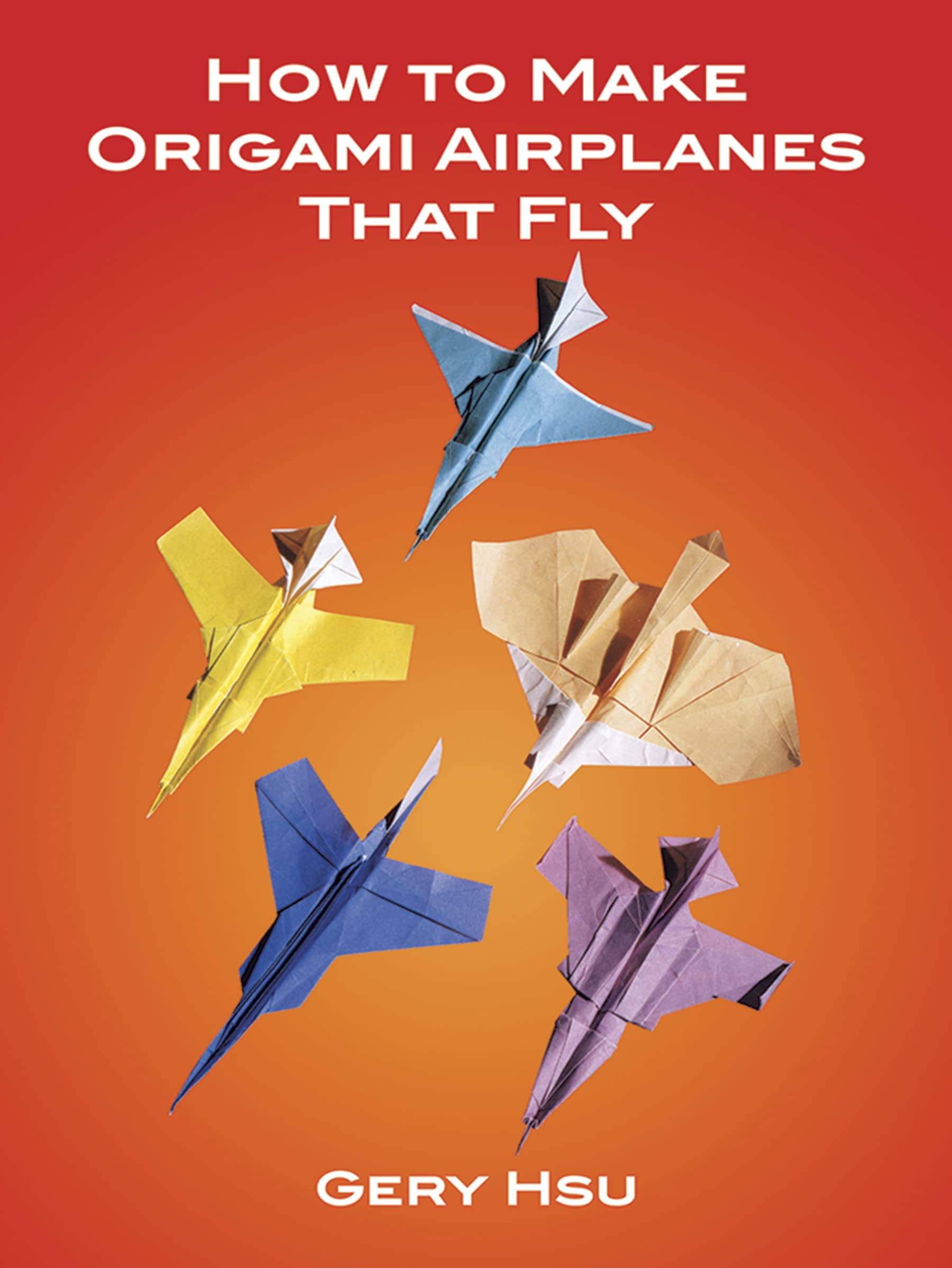 Dover Transparent How To Make Origami Airplanes That Fly (Dover Origami Papercraft)
