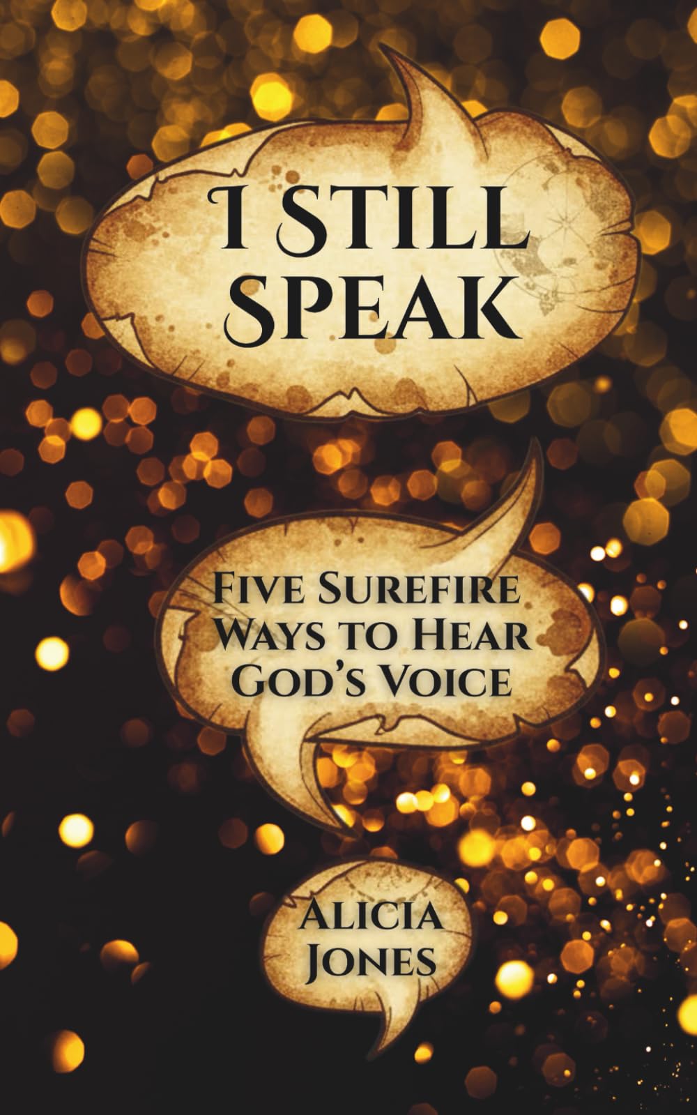 I Still Speak: Five Surefire Ways to Hear God's Voice