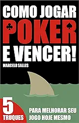Como Jogar Poker e Vencer!: 5 Truques para melhorar seu jogo hoje mesmo