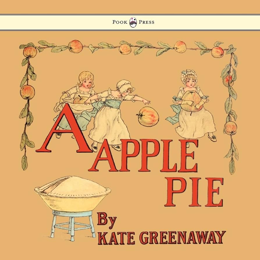 A APPLE PIE✽ By KATE GREENAWAY A Apple Pie: With Illustrations by Kate Greenaway