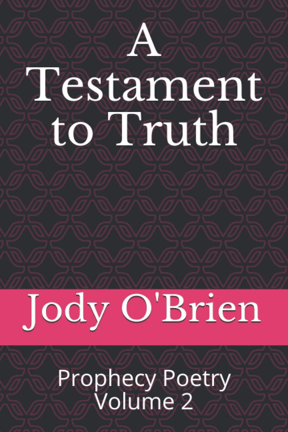 A Testament to Truth: Prophecy Poetry Volume 2