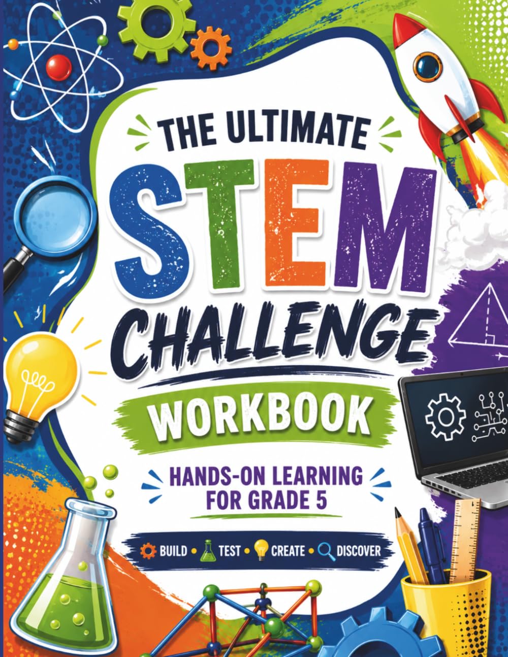 The Ultimate STEM Challenge Workbook: Real Hands-On Science, Technology, Engineering & Math Projects for Young Innovators