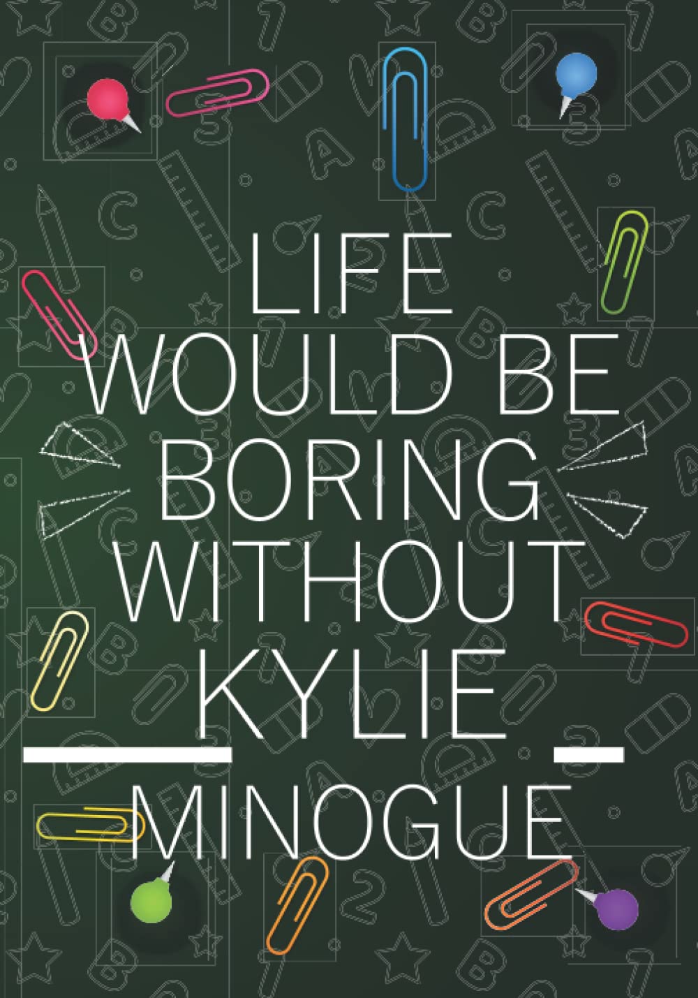 Life Would Be Boring Without Kylie Minogue: Blank Lined Notebook Journal For Kylie Minogue Lovers | Composition Journal Diary Great Gift Idea For ... Woman All Fans | 7x10 Inches - 110 Pages