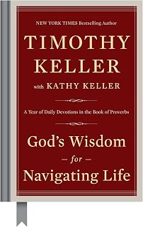 God's Wisdom for Navigating Life: Timothy Keller's 365-Day Proverbs Devotional for Daily Christian Wisdom