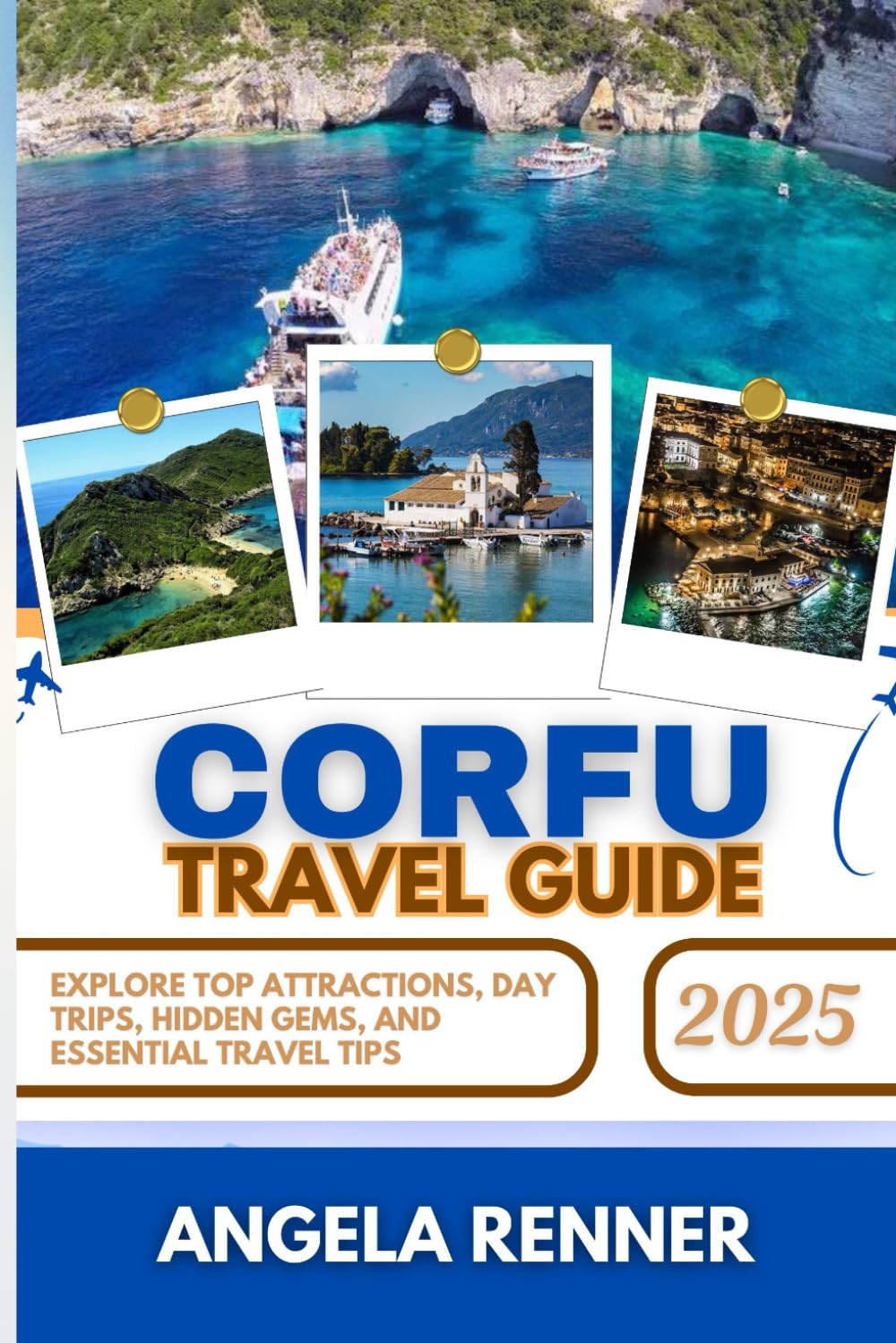 CORFU TRAVEL GUIDE 2025: Explore Top Attractions, Day Trips, Hidden Gems, and Essential Travel Tips (Desirous Travel Tips)