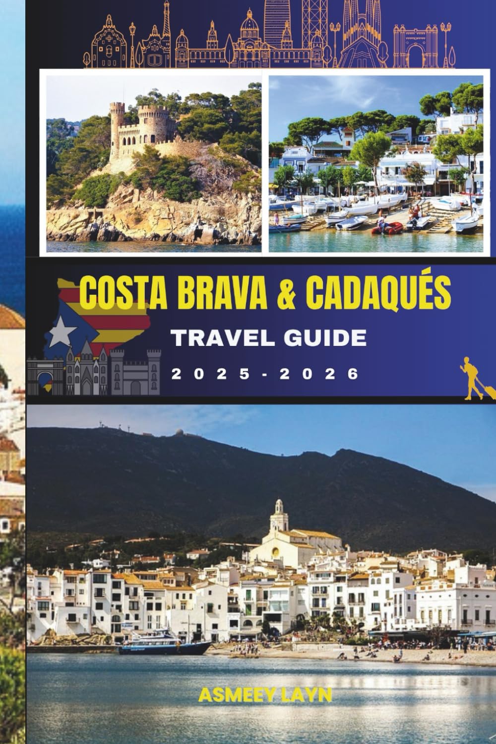 COSTA BRAVA & CADAQUÉS TRAVEL GUIDE 2025–2026: Discover the Untouched Coastline, Rich Art History, and Quiet Wonders of Costa Brava and Cadaqués