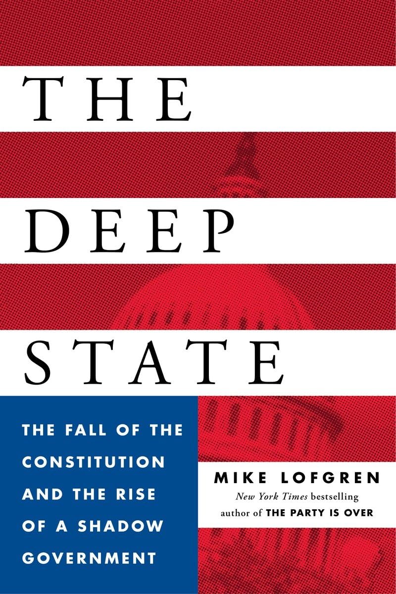 The Deep State: The Fall of the Constitution and the Rise of a Shadow Government