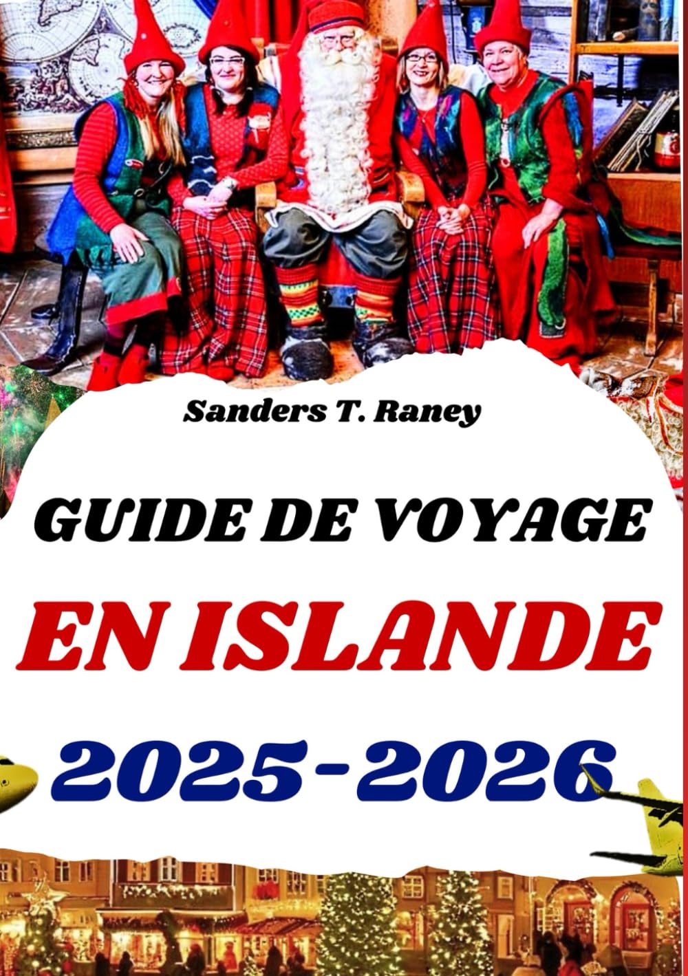 GUIDE DE VOYAGE EN ISLANDE 2025/2026: Découvrez la magie de l'hiver, les marchés de Noël et les aurores boréales
