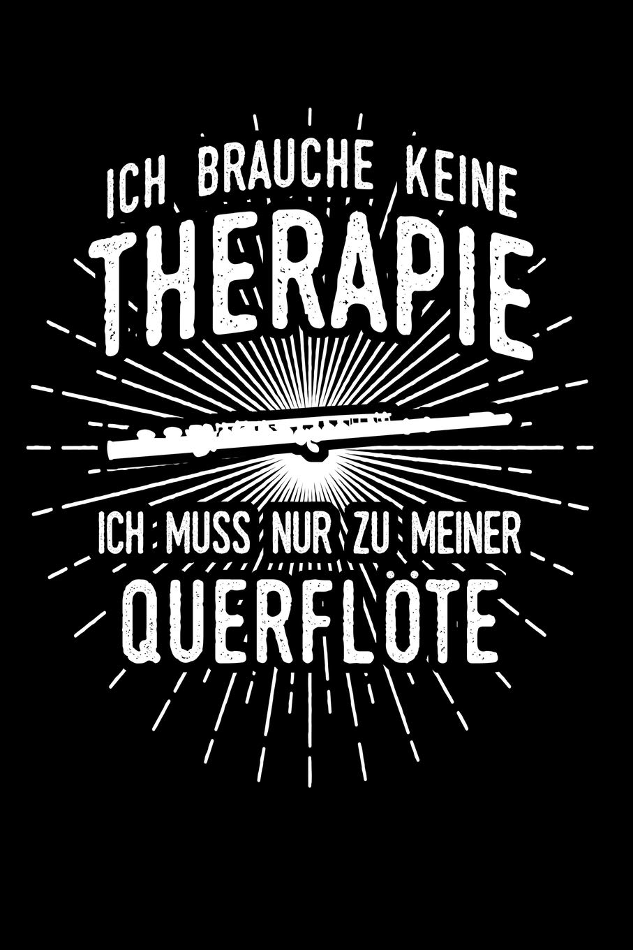 Therapie? Lieber Querflöte: Notizbuch / Notizheft für Querflötenspieler Querflötenspieler-in Querflötist-in A5 (6x9in) liniert mit Linien
