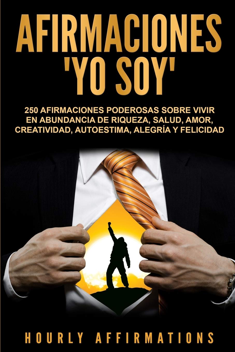 Afirmaciones "Yo soy": 250 afirmaciones poderosas sobre vivir en abundancia de riqueza, salud, amor, creatividad, autoestima, alegría y felicidad