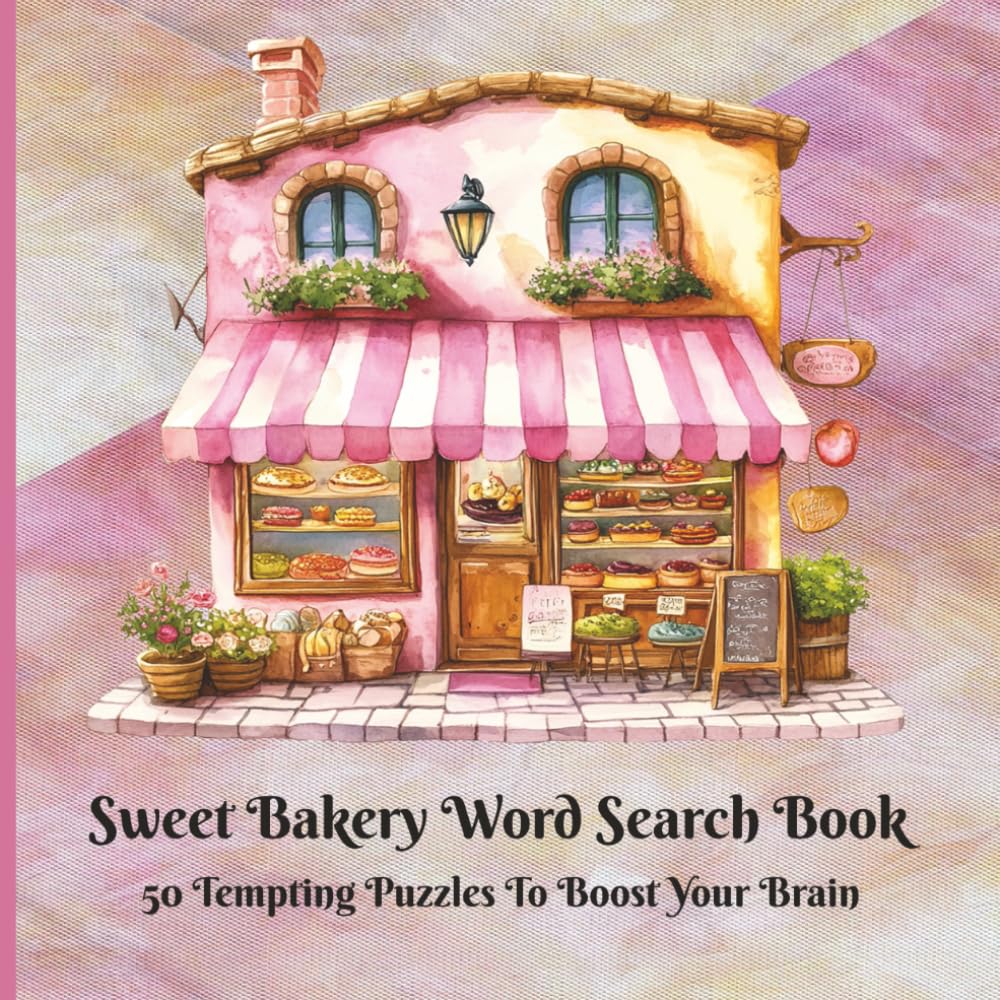 Sweet Bakery Word Search Book – 50 Bake Shop Themed Puzzles and Solutions – Enjoy Sweet Treats While Boosting Memory & Focus: Pies, Cakes, Breads, Muffins and All Things Heavenly