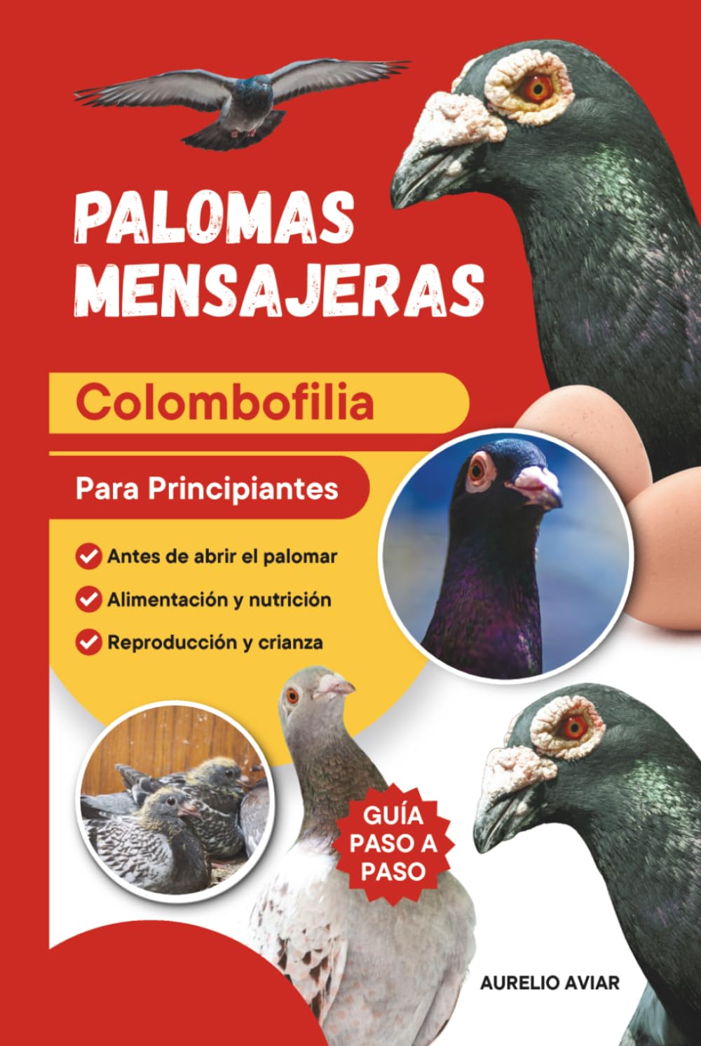 Palomas mensajeras: Guía práctica de colombofilia para criar, cuidar y entrenar sus aves desde cero