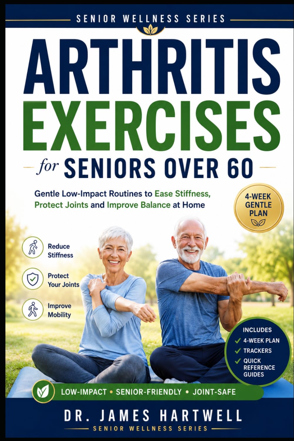 Arthritis Exercises for Seniors Over 60: Gentle Low-Impact Routines to Ease Stiffness, Protect Your Joints, Improve Balance and Stay Active at Home (Senior Wellness Series)