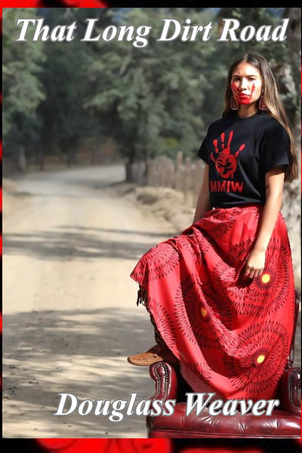 That Long Dirt Road: The fast paced gripping tale of the forgotten (MMIW) Missing Murdered and Indigenous Women and the relentless cops seeking justice to bring them home!!