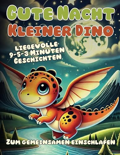 Gute Nacht kleiner Dino: Gute Nacht Geschichten für Kinder ab 3 | Sehr gut vorlesbar dank großem Format | 9-5-3 Minuten Geschichten