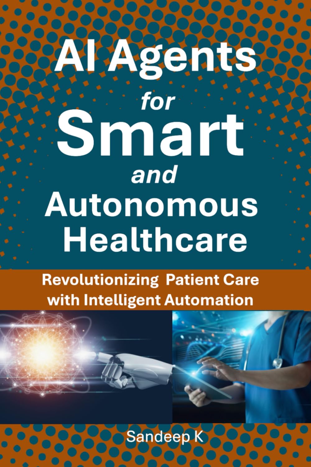 AI Agents for Smart and Autonomous Healthcare: Revolutionizing Patient Care with Intelligent Automation