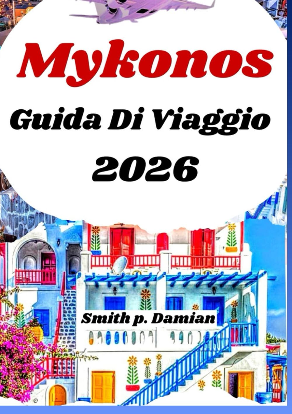 Mykonos Guida Di Viaggio 2026: Scopri spiagge segrete, luoghi di cibo locale, Consigli utili, consigli sul budget e altro ancora