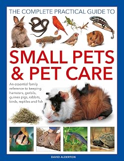 Complete Guide to Small Pets Care: Hamsters, Gerbils, Guinea Pigs, Rabbits, Birds, Reptiles & Fish | David Alderton