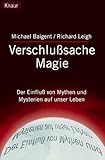 Verschlusssache Magie: Der Einfluss der Mythen und Mysterien auf unser Leben - Michael Baigent, Richard Leigh 