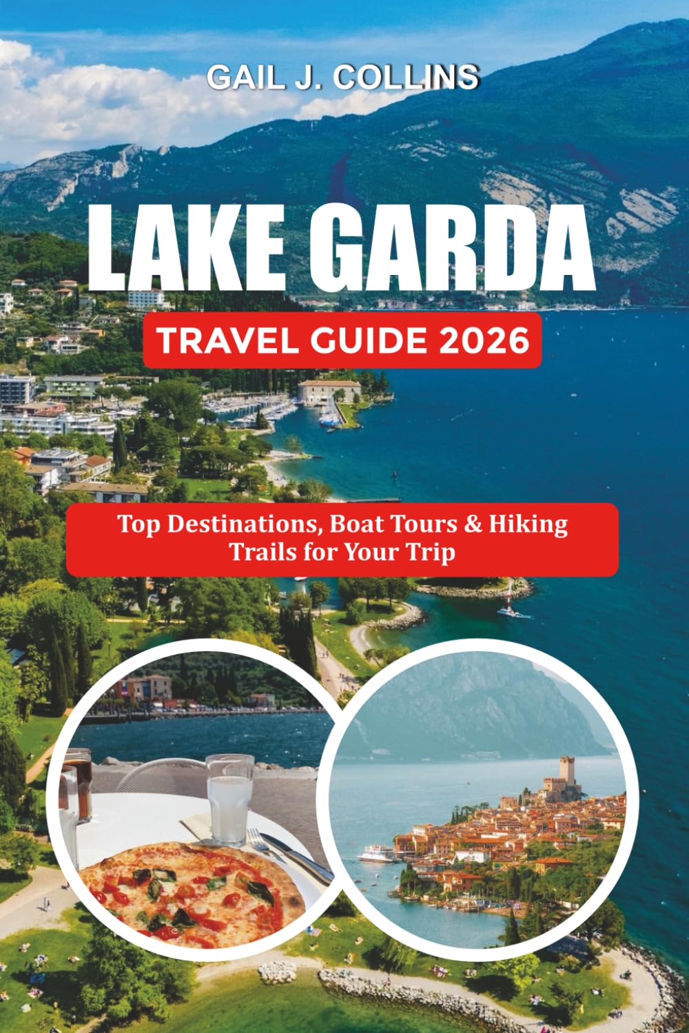 LAKE GARDA TRAVEL GUIDE 2026: Top Destinations, Boat Tours & Hiking Trails for Your Trip